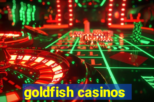 goldfish casinos