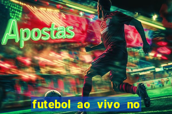 futebol ao vivo no celular futemax