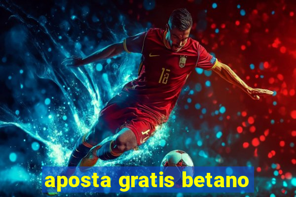 aposta gratis betano