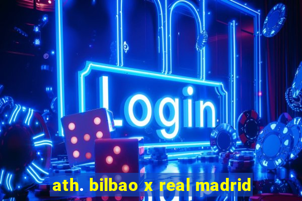 ath. bilbao x real madrid