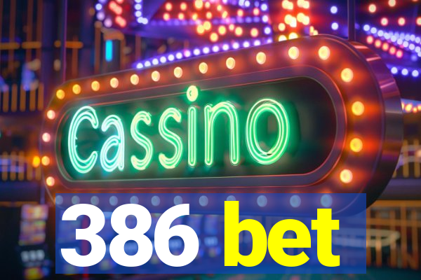 386 bet