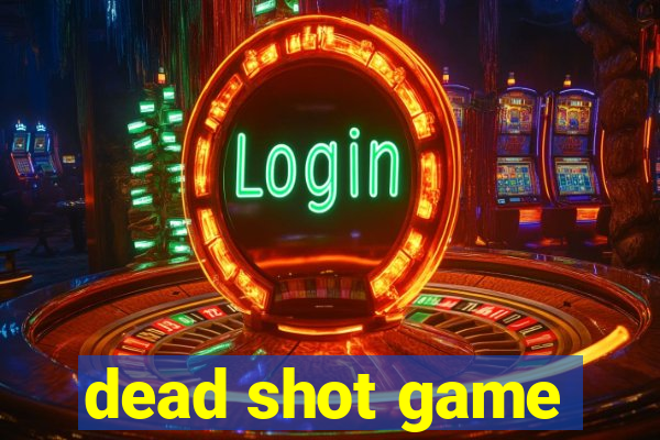 dead shot game