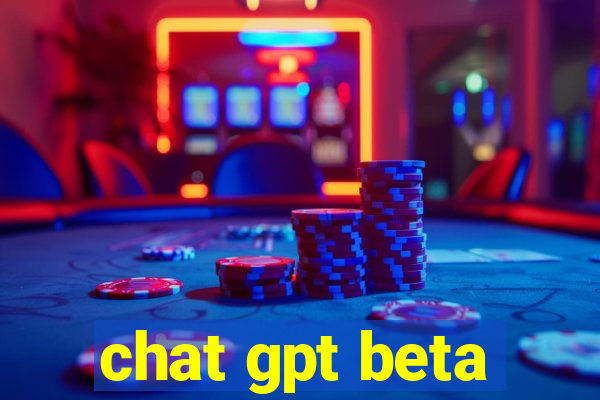 chat gpt beta