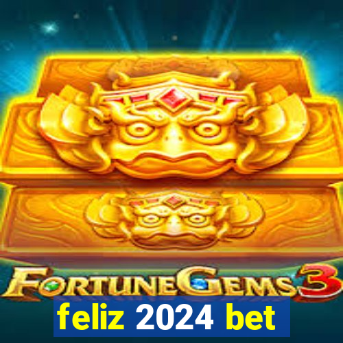 feliz 2024 bet