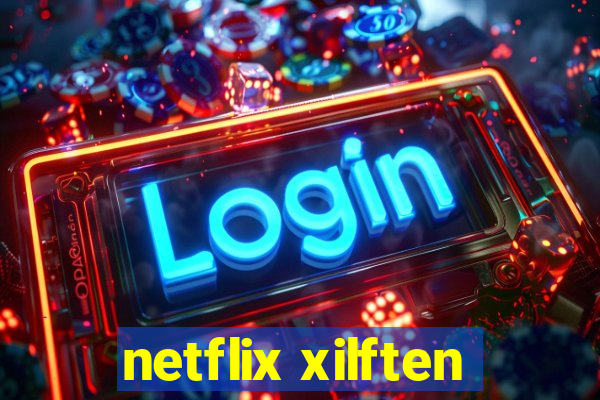 netflix xilften