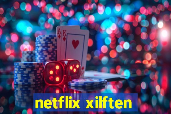 netflix xilften