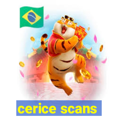 cerice scans