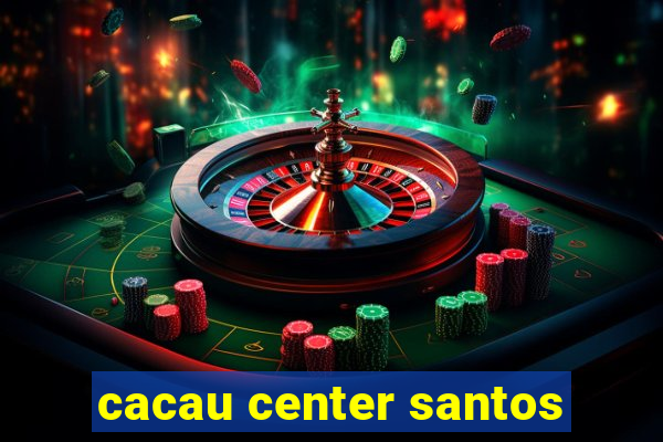 cacau center santos