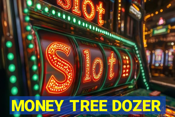 MONEY TREE DOZER