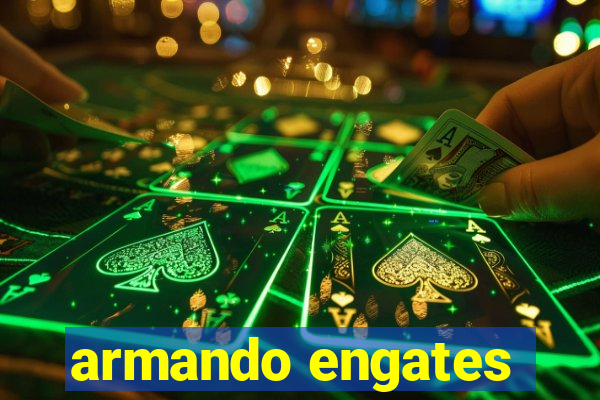 armando engates