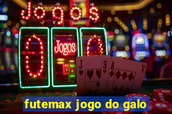 futemax jogo do galo