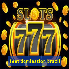 feet domination brazil