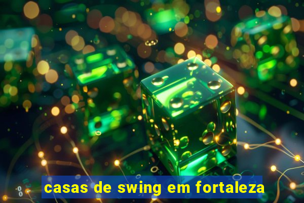 casas de swing em fortaleza