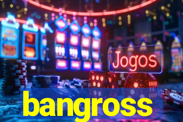 bangross