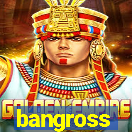 bangross