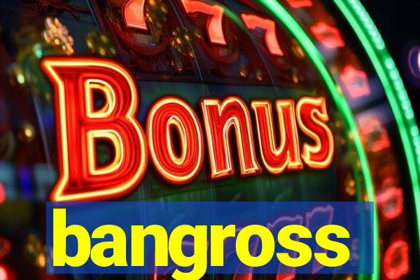 bangross