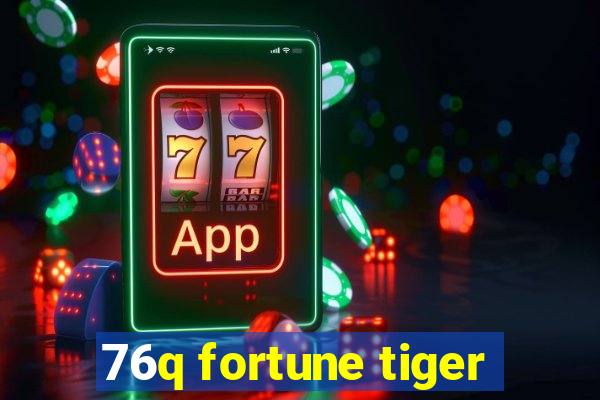 76q fortune tiger