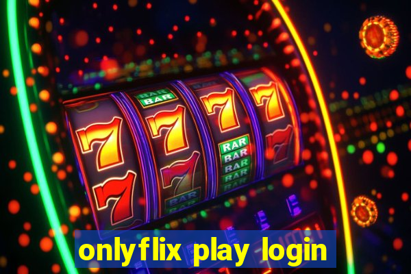 onlyflix play login