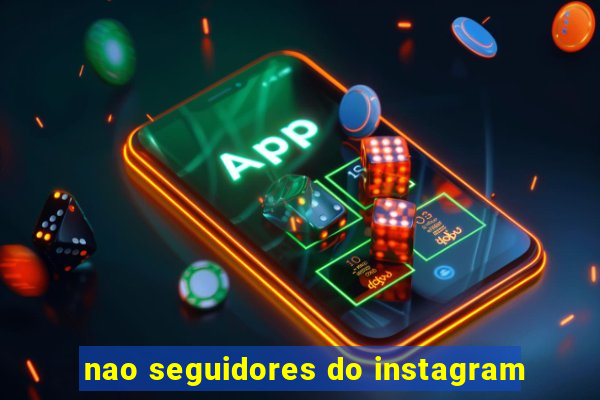 nao seguidores do instagram