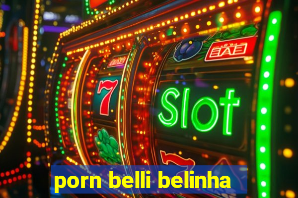 porn belli belinha