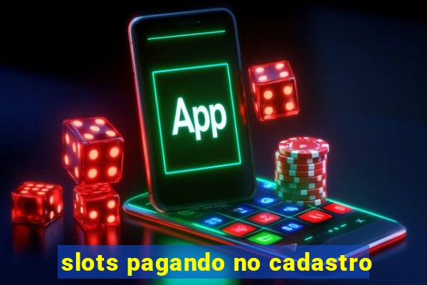 slots pagando no cadastro