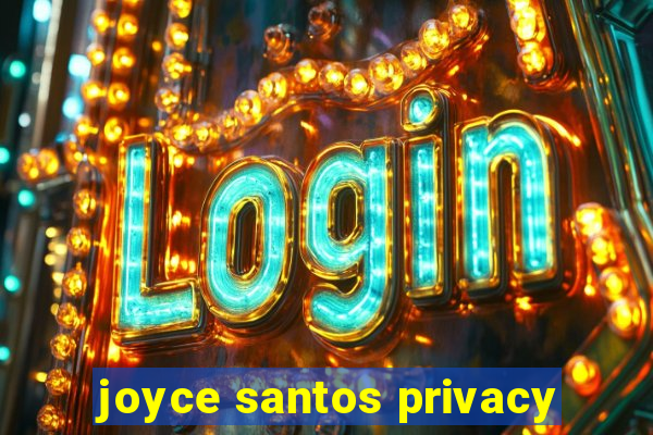 joyce santos privacy