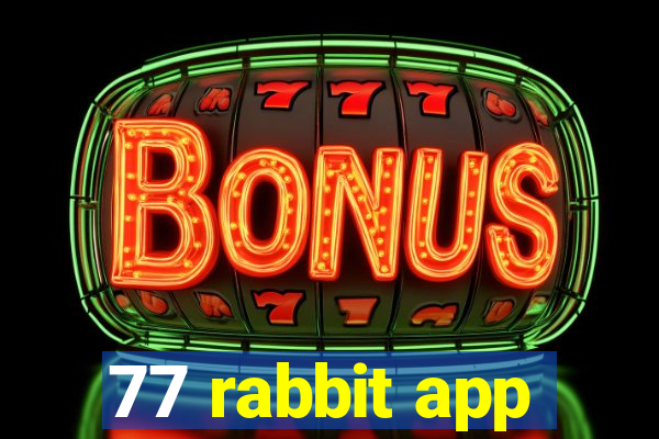 77 rabbit app