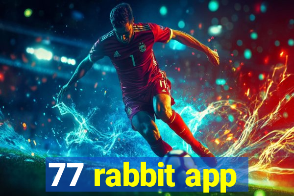 77 rabbit app