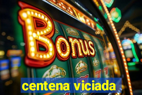 centena viciada