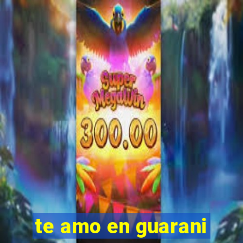 te amo en guarani