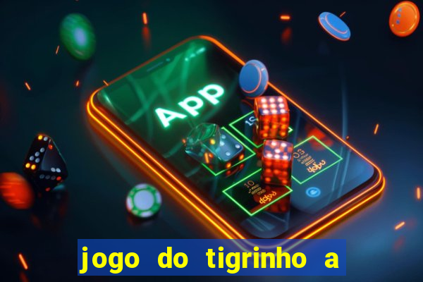 jogo do tigrinho a partir de r$ 5