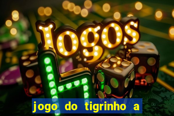 jogo do tigrinho a partir de r$ 5