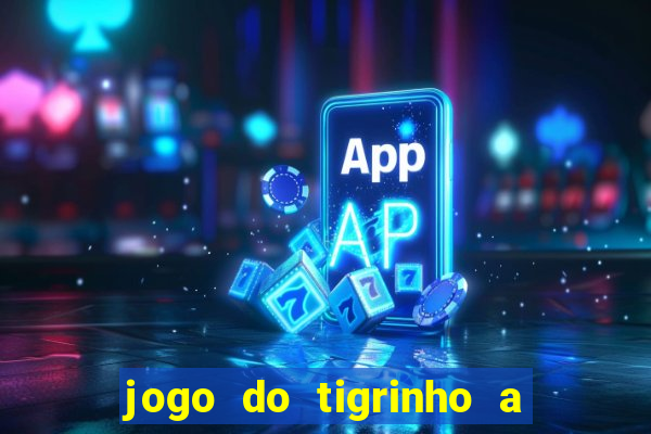 jogo do tigrinho a partir de r$ 5