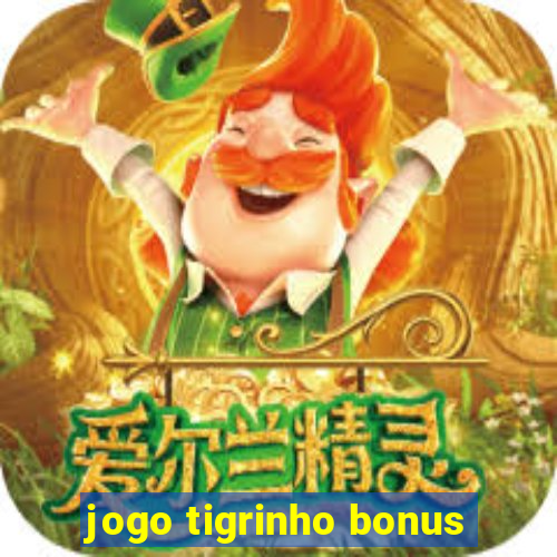 jogo tigrinho bonus