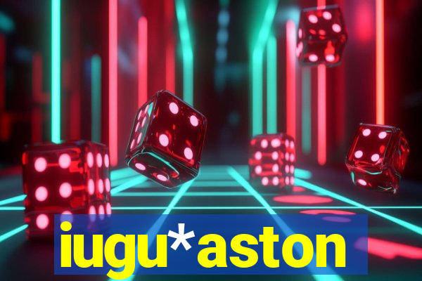 iugu*aston