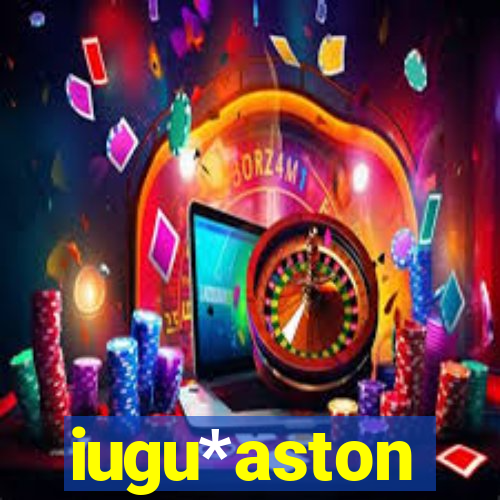 iugu*aston