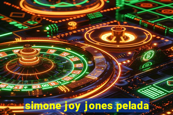 simone joy jones pelada