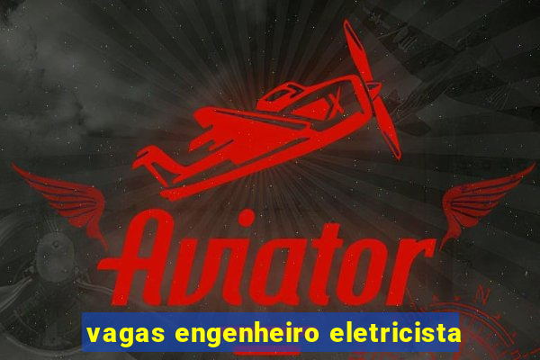 vagas engenheiro eletricista