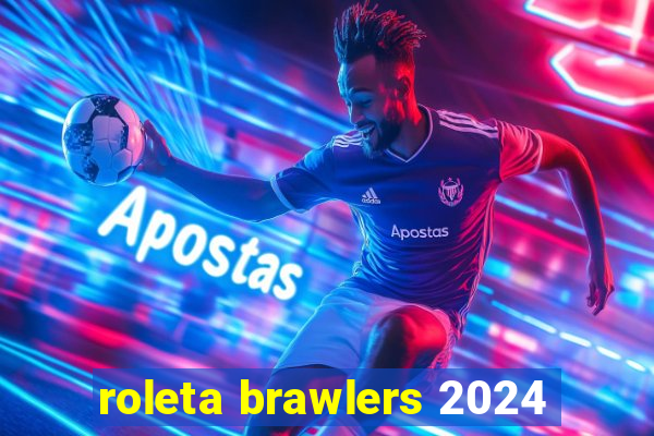 roleta brawlers 2024