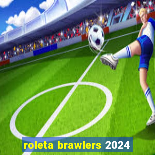 roleta brawlers 2024