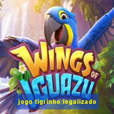 jogo tigrinho legalizado