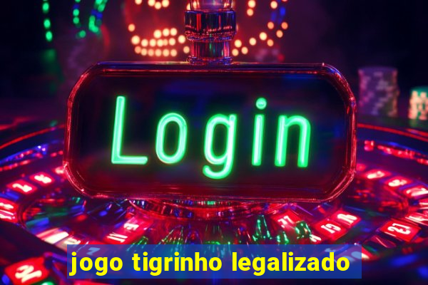 jogo tigrinho legalizado