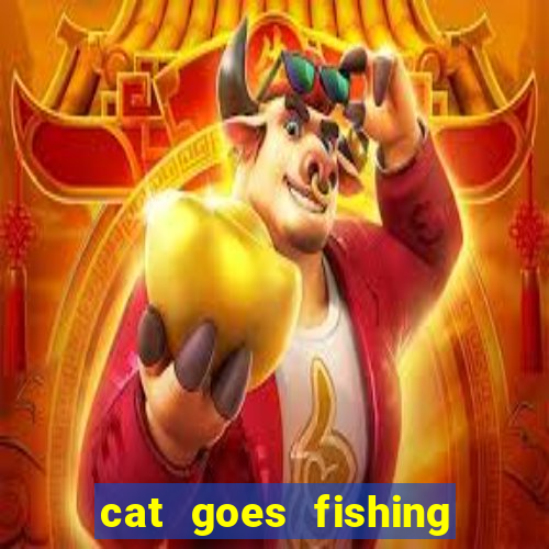 cat goes fishing free download