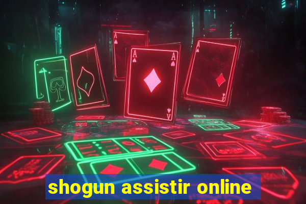 shogun assistir online