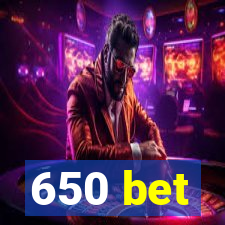 650 bet