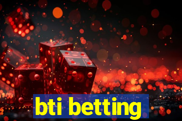 bti betting