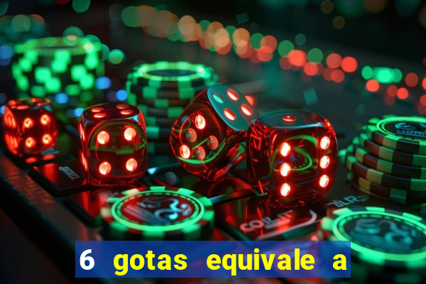 6 gotas equivale a quantos ml