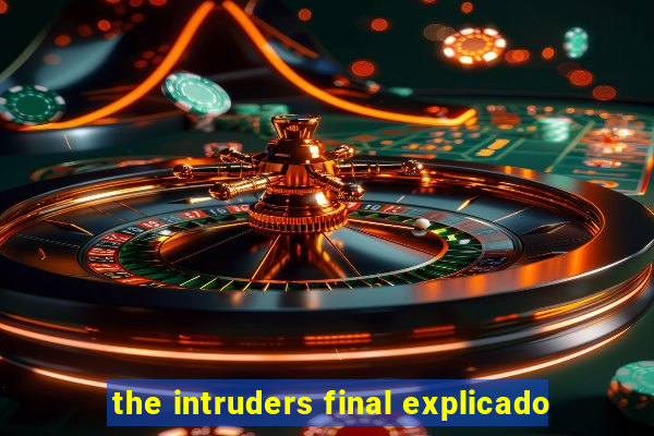 the intruders final explicado