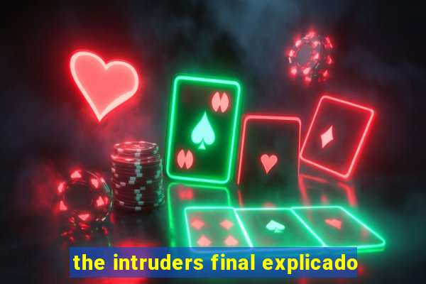 the intruders final explicado