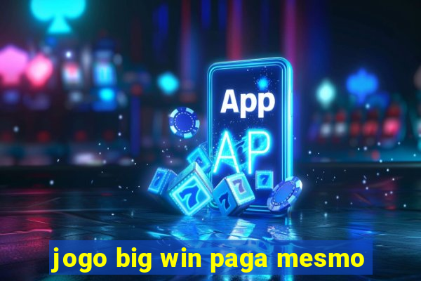 jogo big win paga mesmo